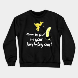 time to put on your birthday suit Crewneck Sweatshirt